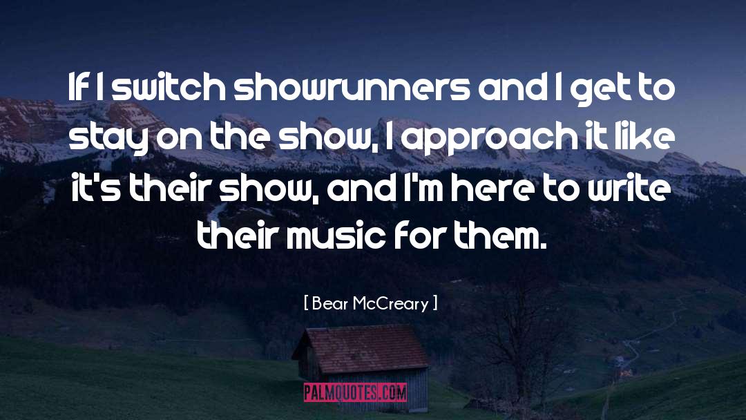 Bear McCreary Quotes: If I switch showrunners and