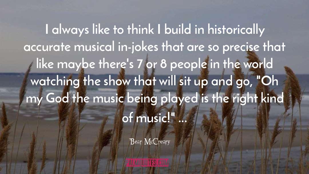 Bear McCreary Quotes: I always like to think