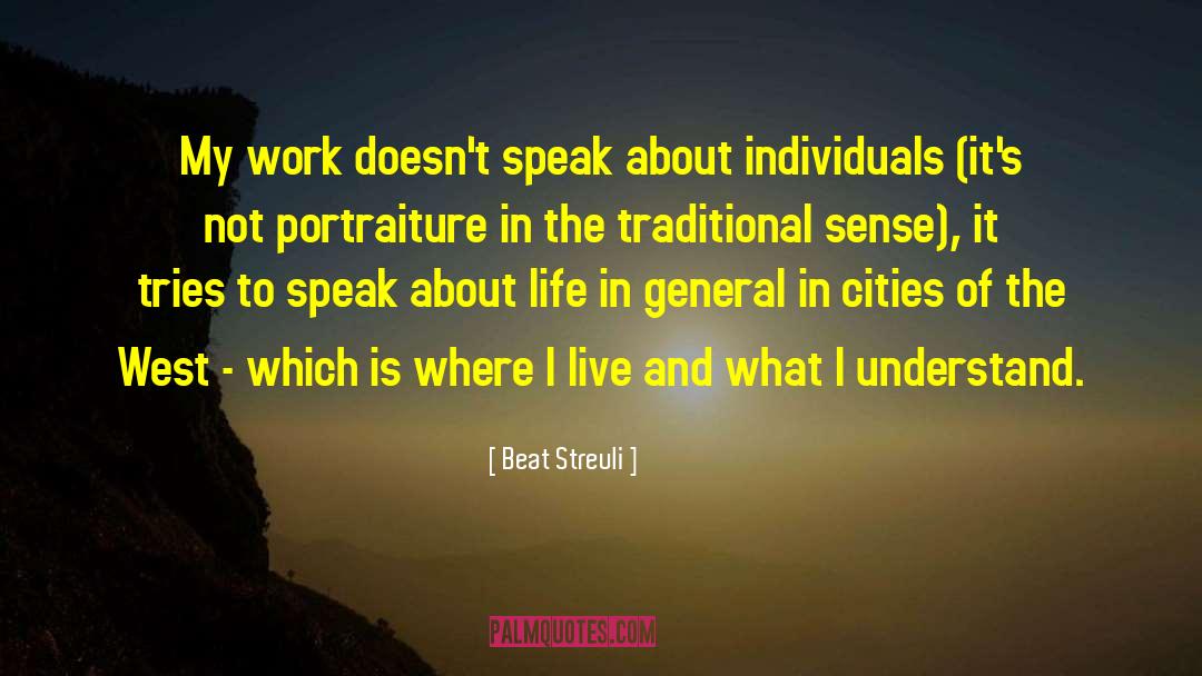 Beat Streuli Quotes: My work doesn't speak about