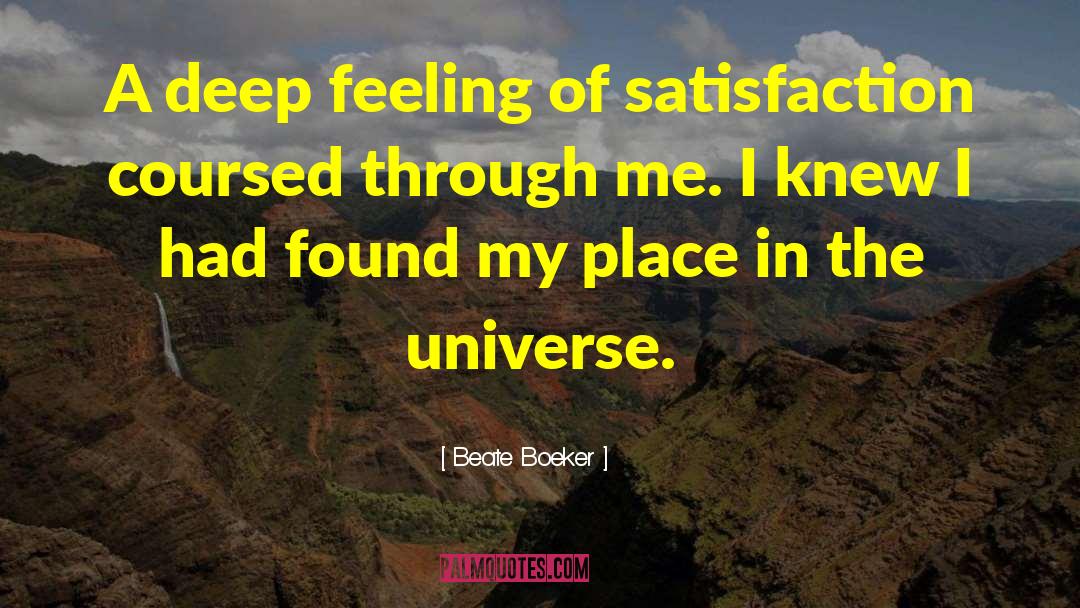 Beate Boeker Quotes: A deep feeling of satisfaction