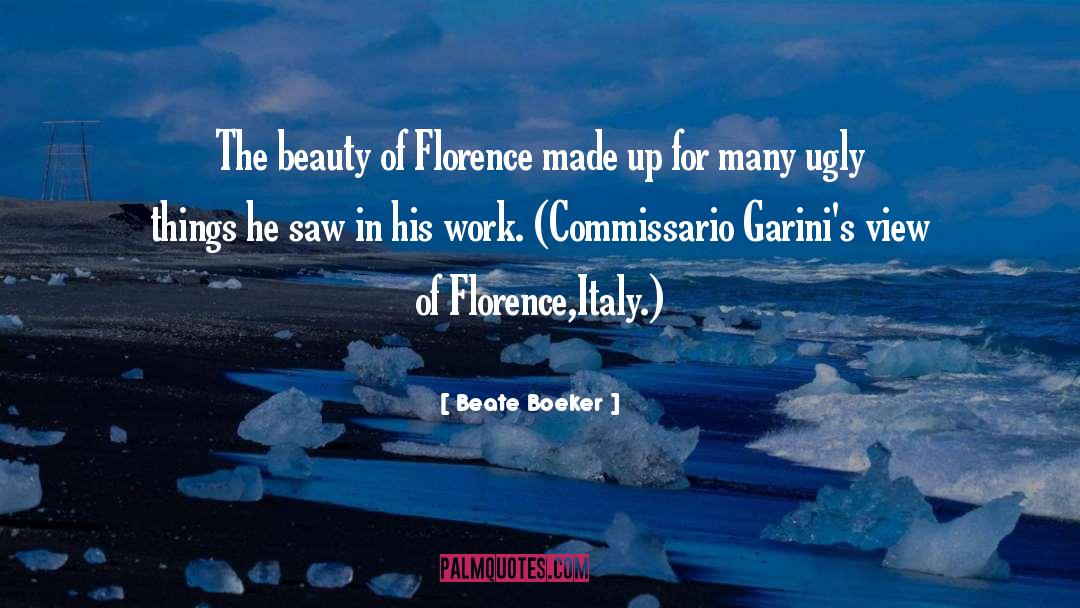 Beate Boeker Quotes: The beauty of Florence made