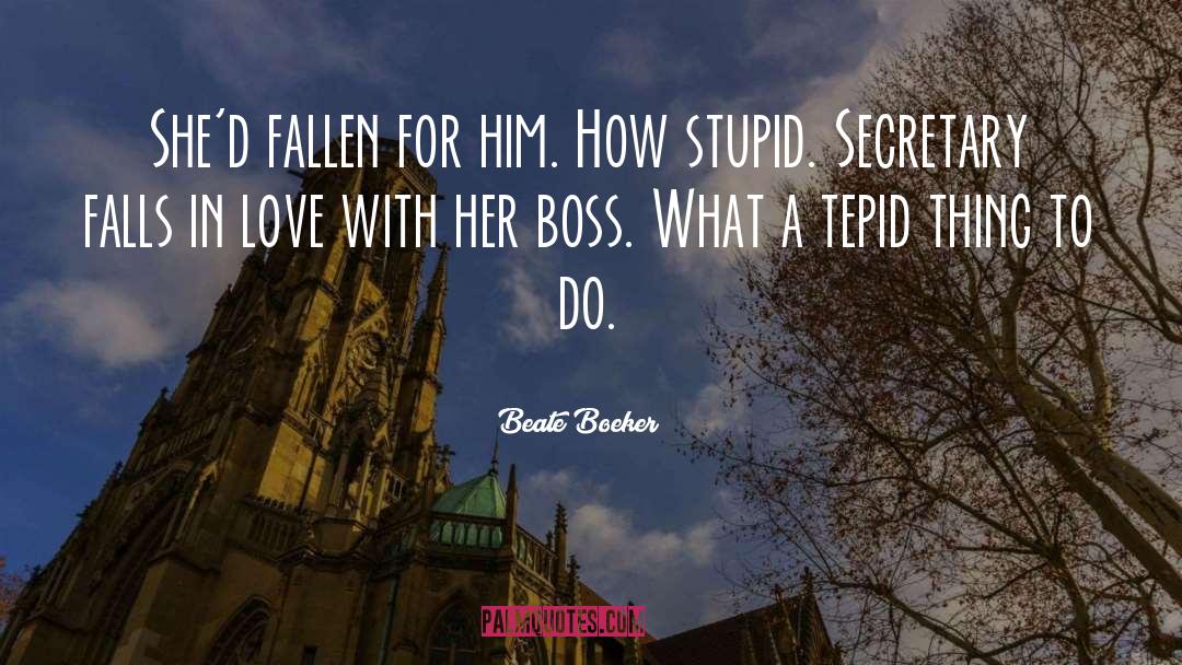 Beate Boeker Quotes: She'd fallen for him. How