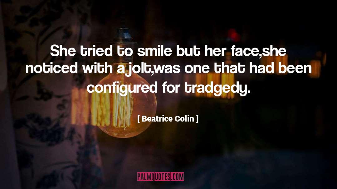 Beatrice Colin Quotes: She tried to smile but