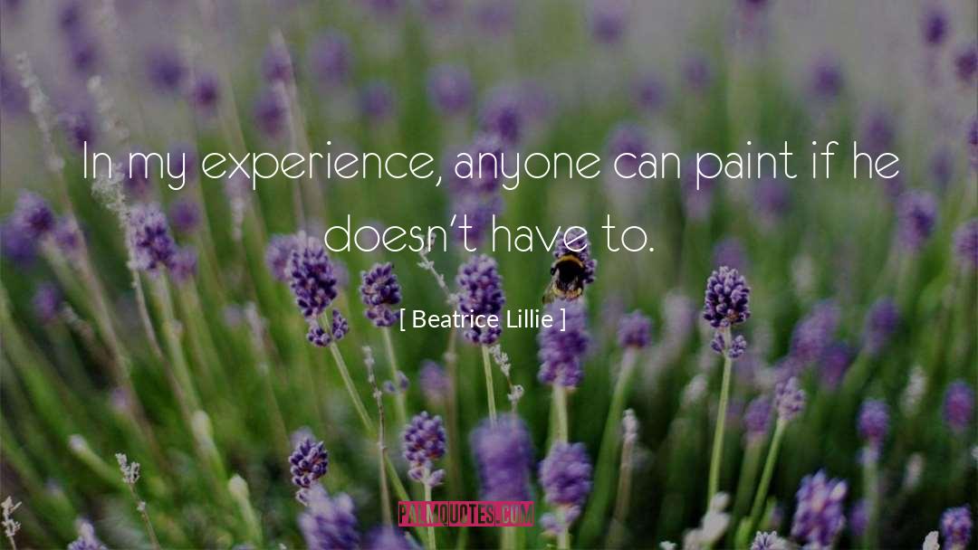 Beatrice Lillie Quotes: In my experience, anyone can