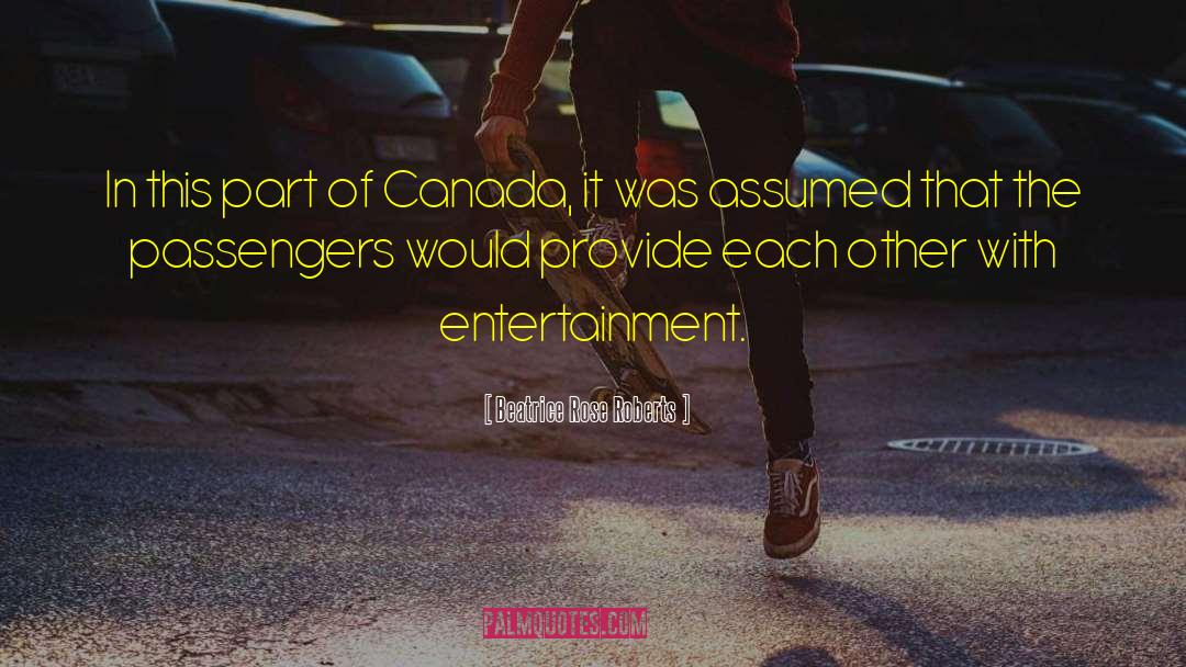 Beatrice Rose Roberts Quotes: In this part of Canada,