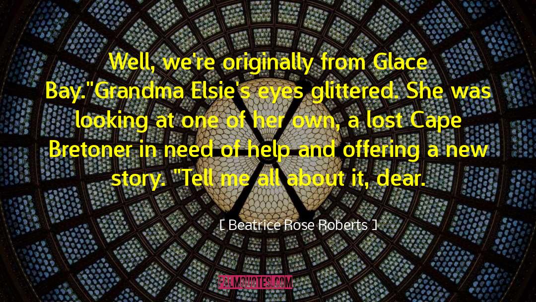 Beatrice Rose Roberts Quotes: Well, we're originally from Glace