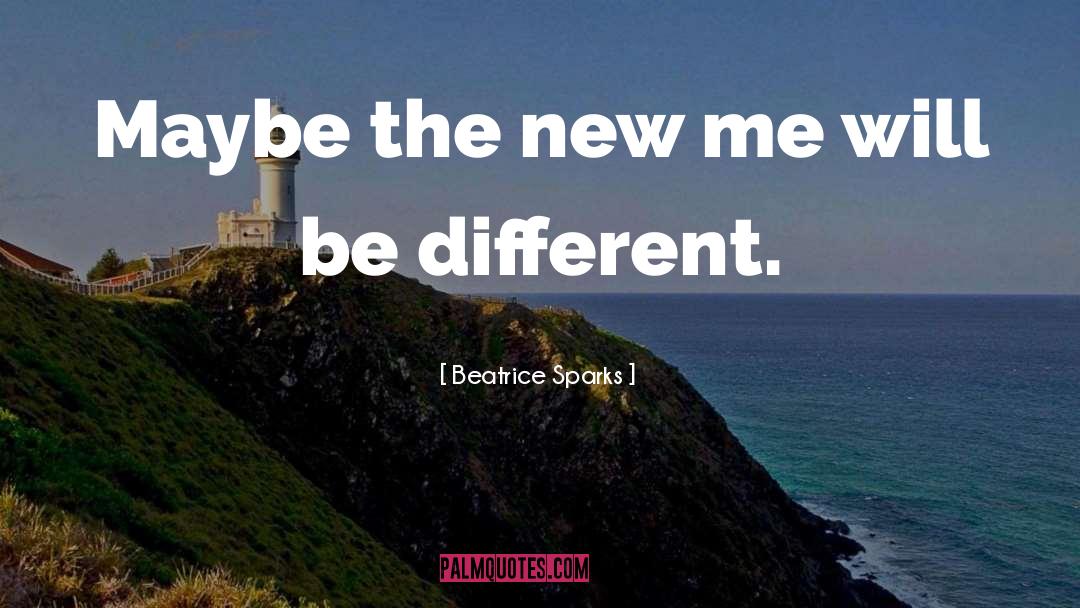Beatrice Sparks Quotes: Maybe the new me will