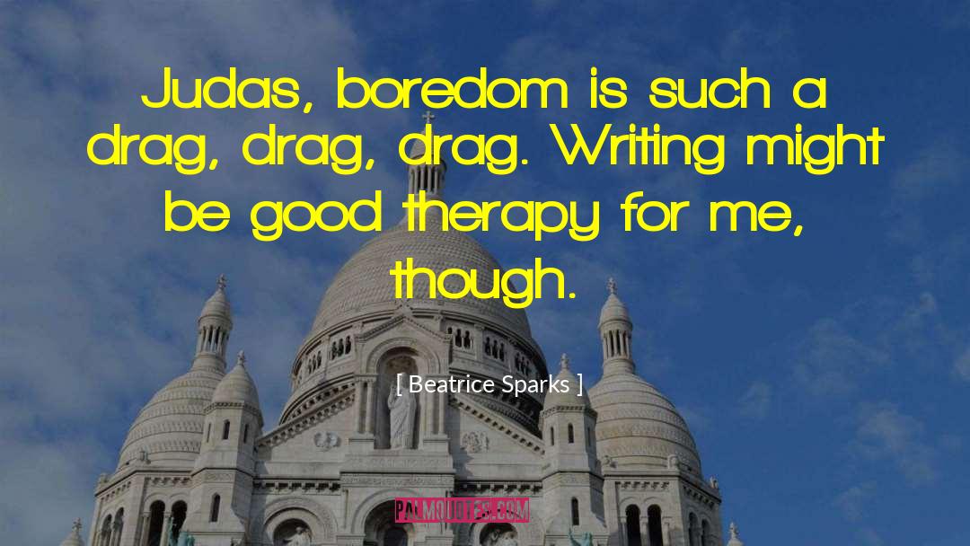 Beatrice Sparks Quotes: Judas, boredom is such a