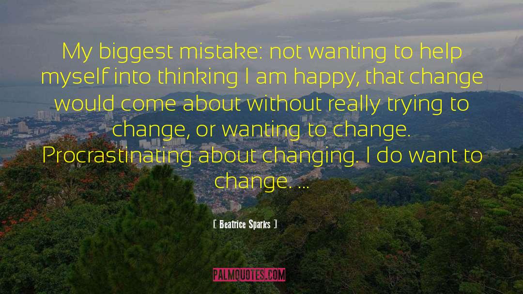 Beatrice Sparks Quotes: My biggest mistake: not wanting