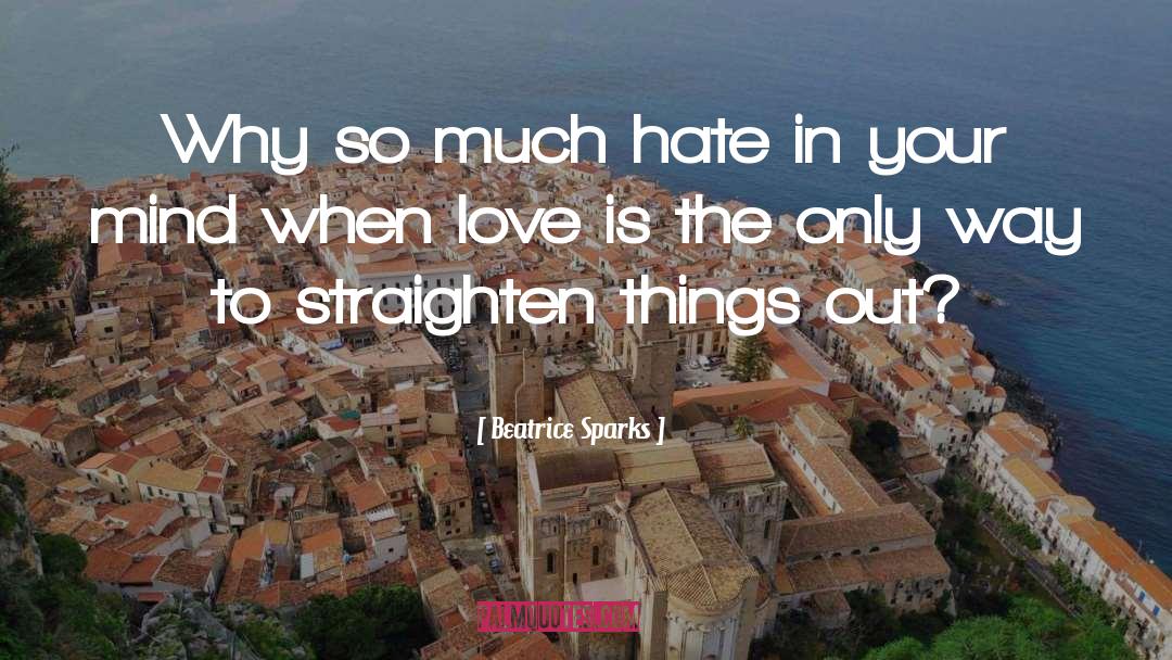 Beatrice Sparks Quotes: Why so much hate in