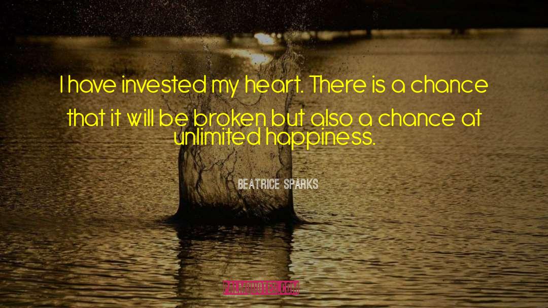 Beatrice Sparks Quotes: I have invested my heart.