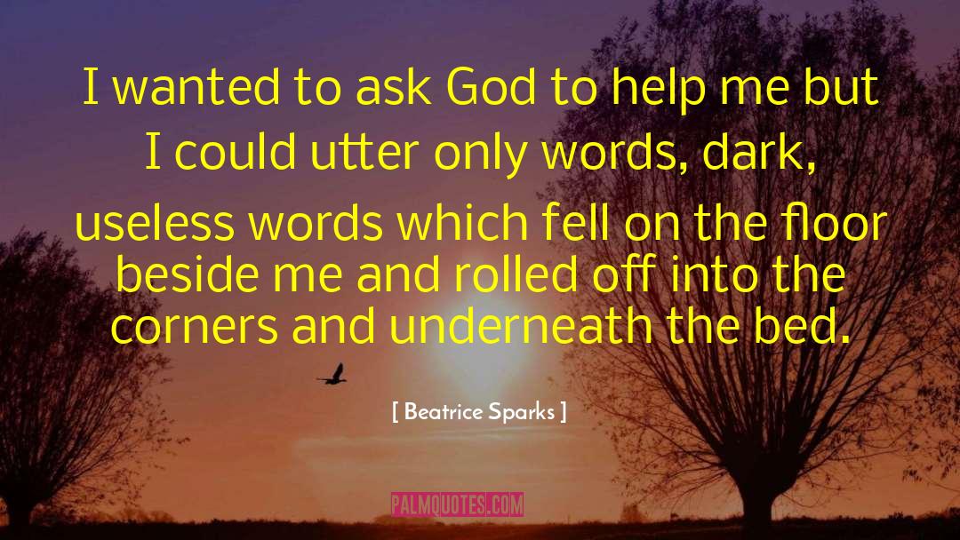 Beatrice Sparks Quotes: I wanted to ask God