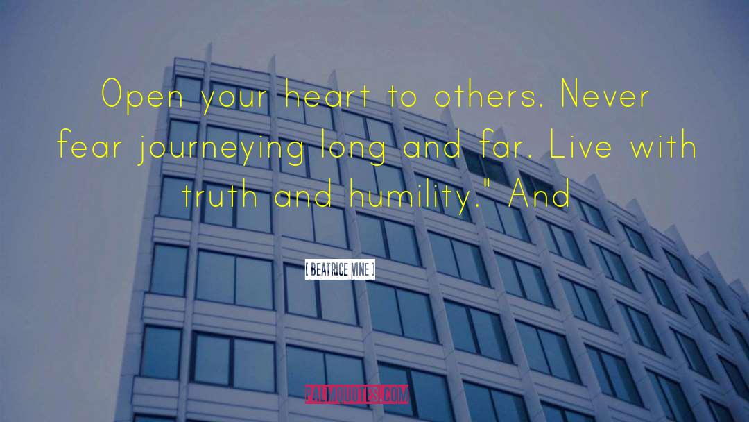 Beatrice Vine Quotes: Open your heart to others.