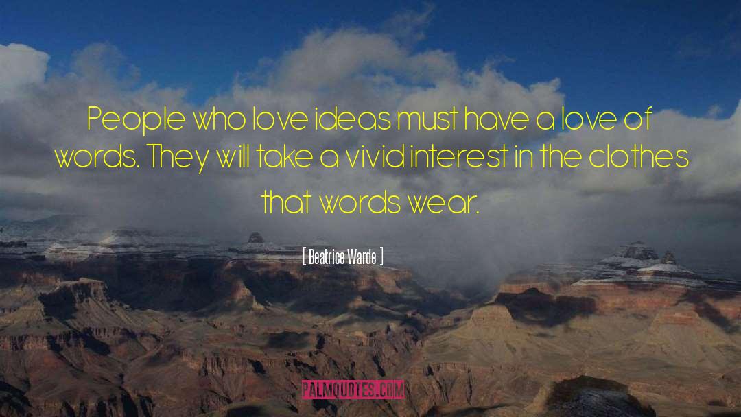 Beatrice Warde Quotes: People who love ideas must