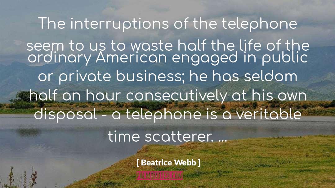 Beatrice Webb Quotes: The interruptions of the telephone