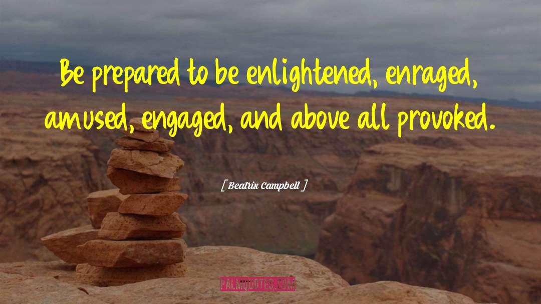 Beatrix Campbell Quotes: Be prepared to be enlightened,