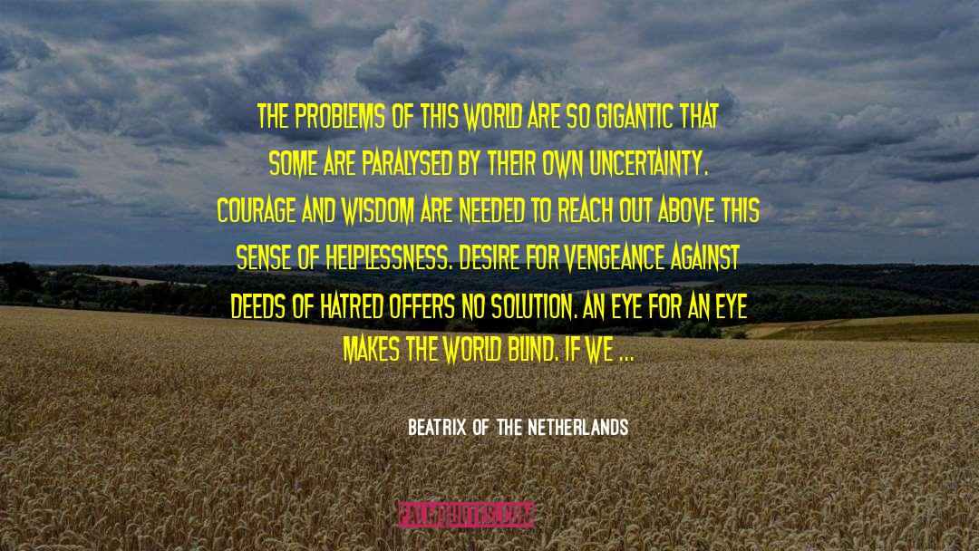 Beatrix Of The Netherlands Quotes: The problems of this world