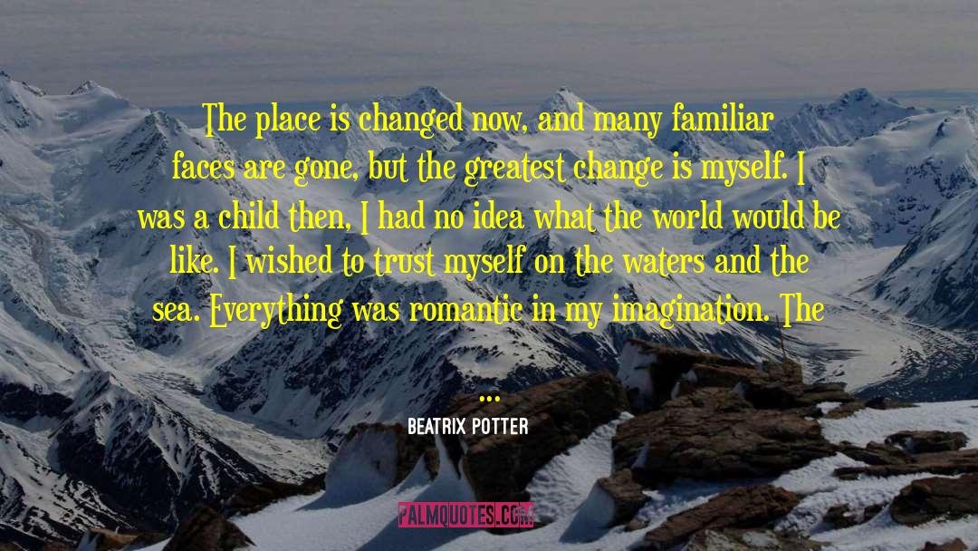 Beatrix Potter Quotes: The place is changed now,