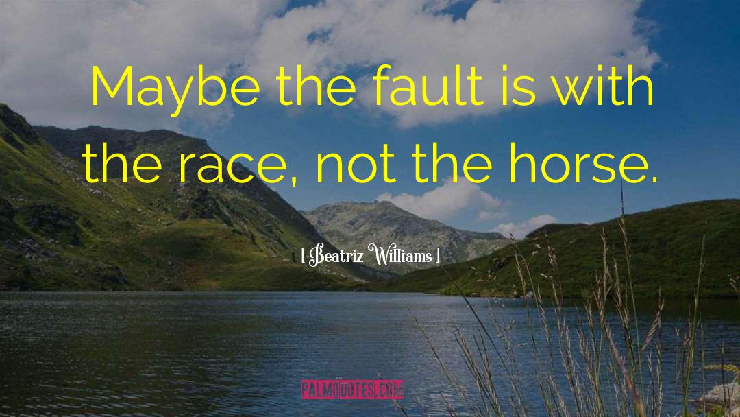 Beatriz Williams Quotes: Maybe the fault is with