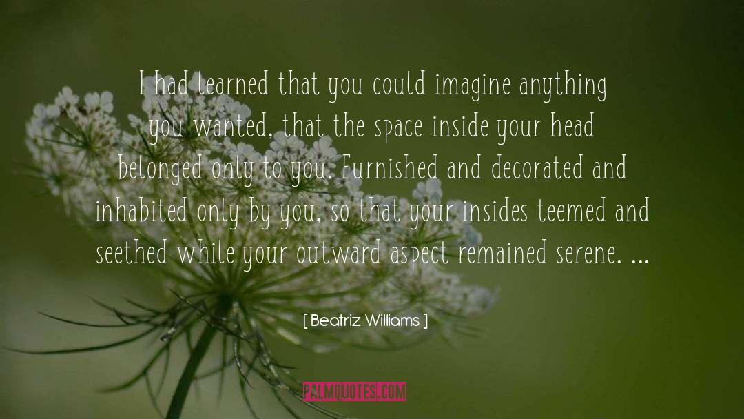 Beatriz Williams Quotes: I had learned that you