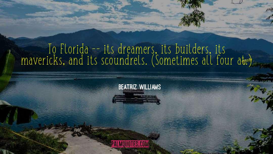 Beatriz Williams Quotes: To Florida -- its dreamers,