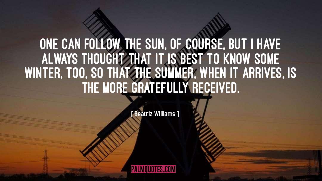 Beatriz Williams Quotes: One can follow the sun,