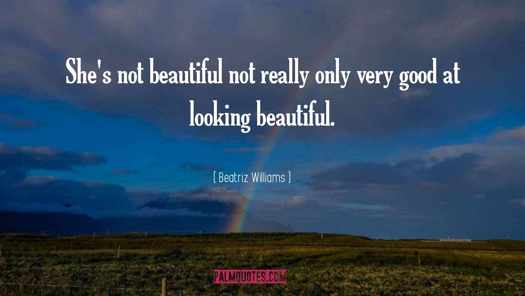 Beatriz Williams Quotes: She's not beautiful not really