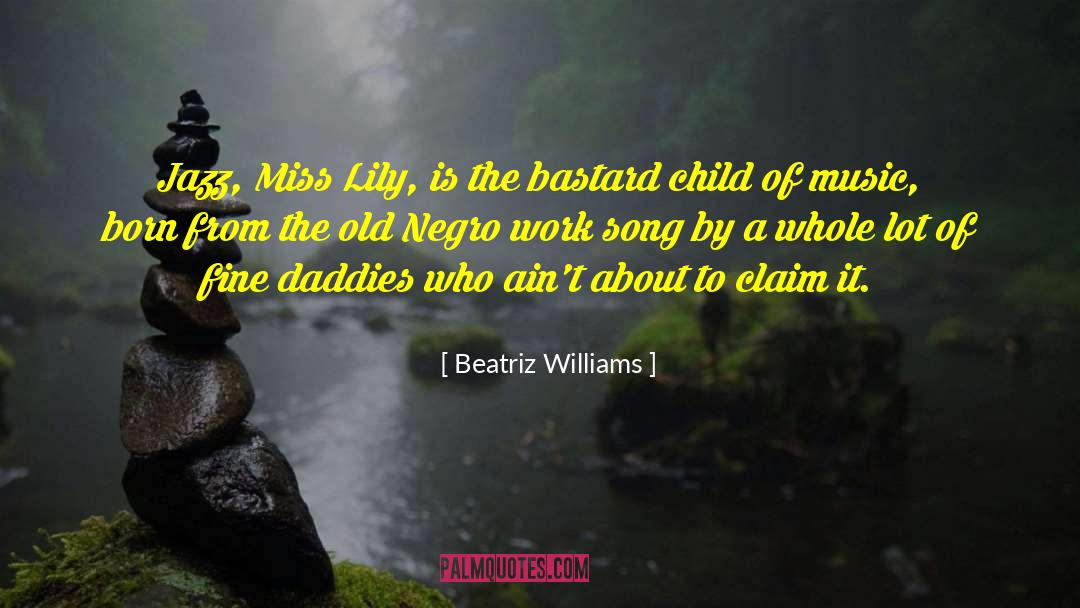 Beatriz Williams Quotes: Jazz, Miss Lily, is the