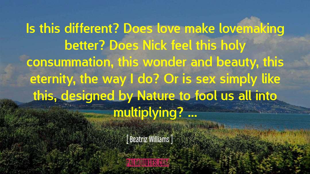 Beatriz Williams Quotes: Is this different? Does love