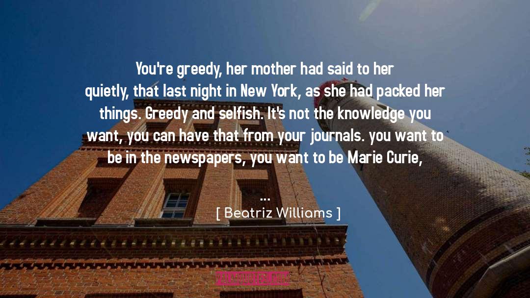Beatriz Williams Quotes: You're greedy, her mother had