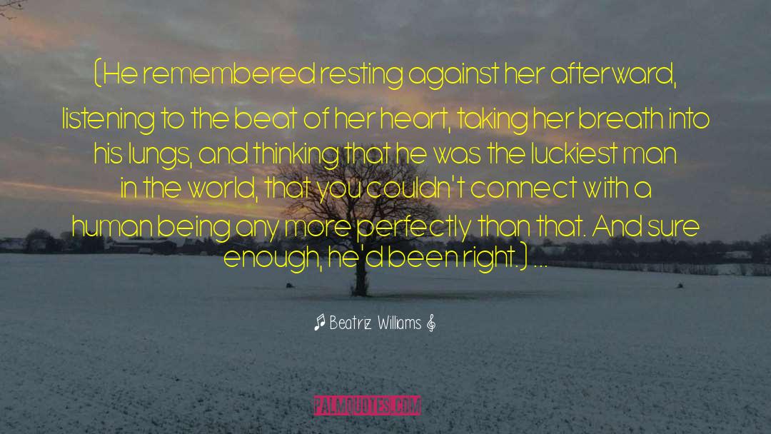 Beatriz Williams Quotes: (He remembered resting against her