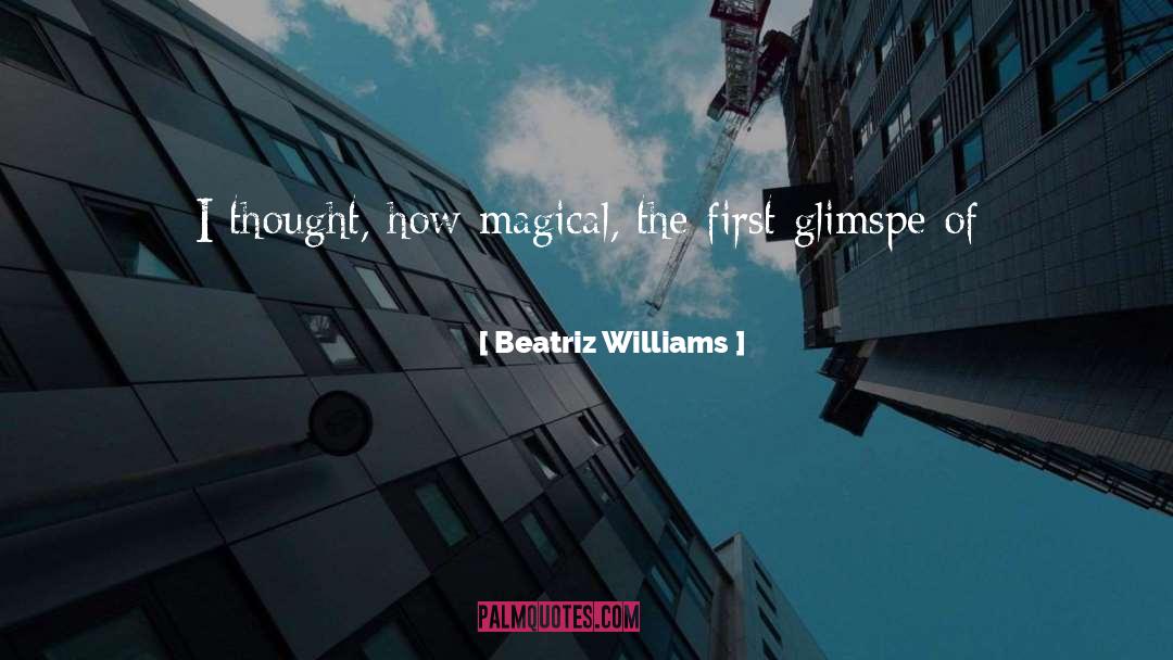 Beatriz Williams Quotes: I thought, how magical, the