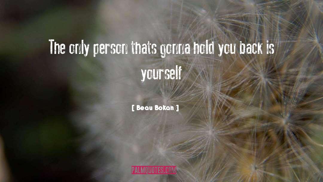 Beau Bokan Quotes: The only person thats gonna