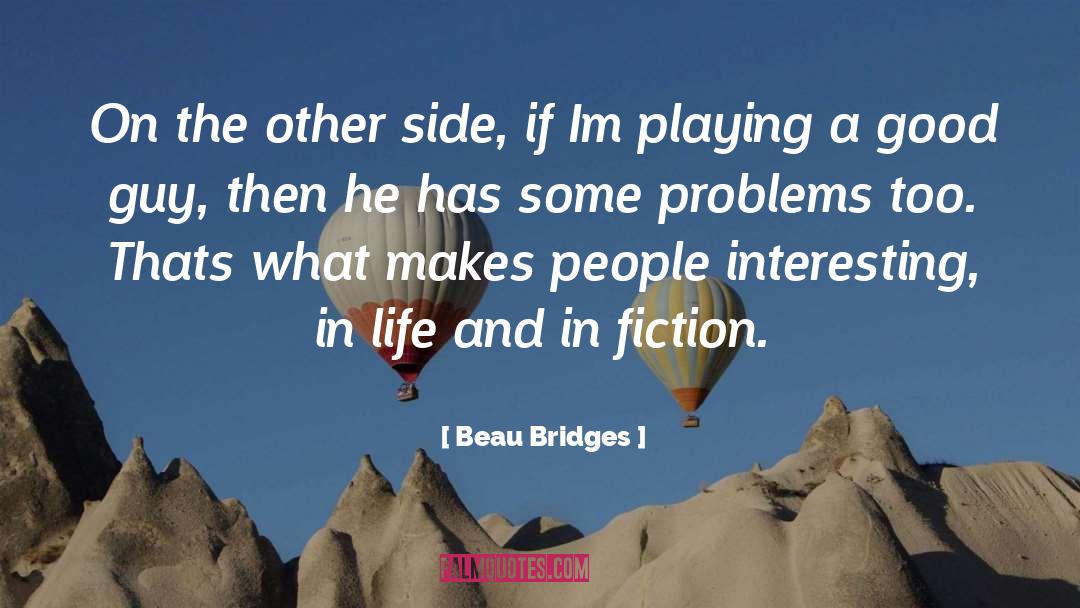 Beau Bridges Quotes: On the other side, if