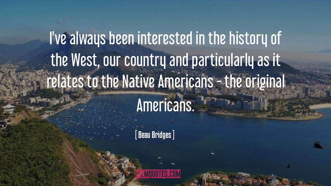 Beau Bridges Quotes: I've always been interested in