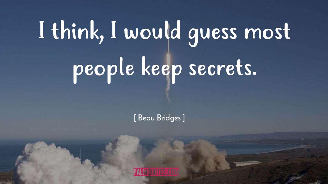 Beau Bridges Quotes: I think, I would guess