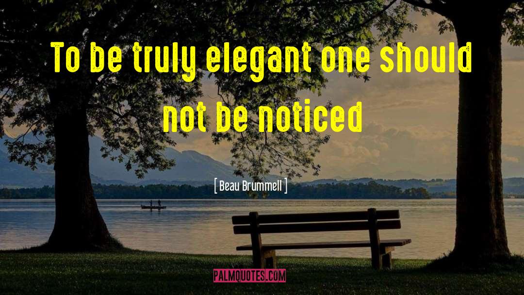 Beau Brummell Quotes: To be truly elegant one