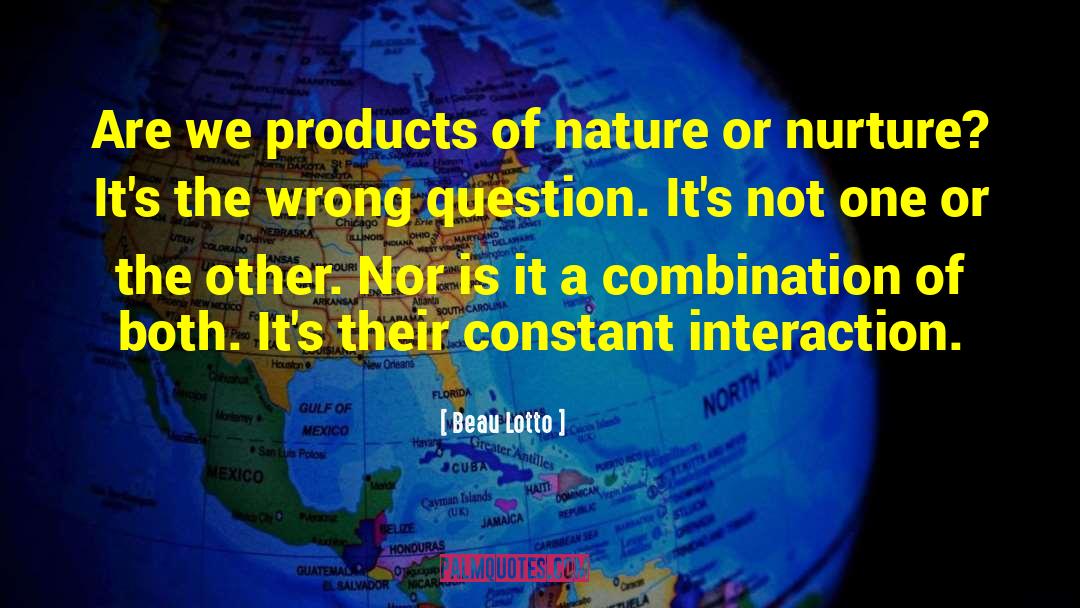 Beau Lotto Quotes: Are we products of nature