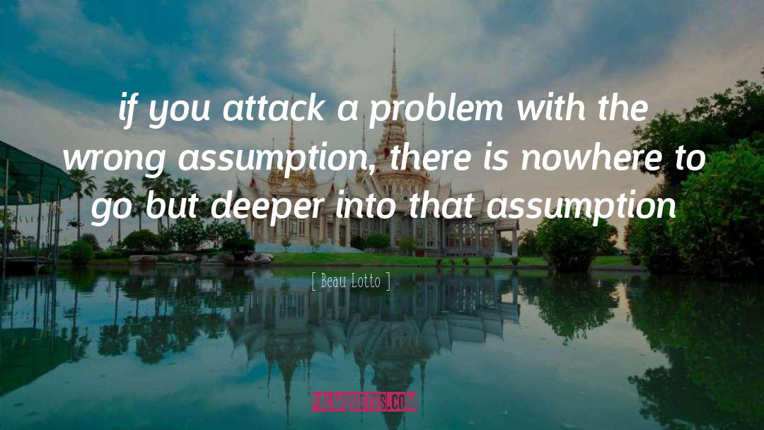 Beau Lotto Quotes: if you attack a problem