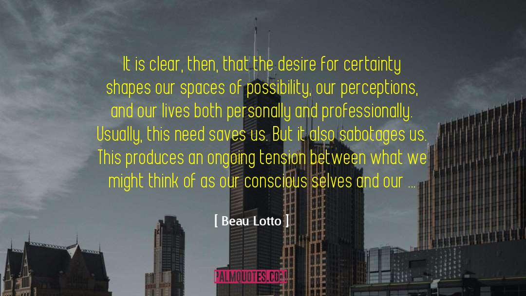 Beau Lotto Quotes: It is clear, then, that