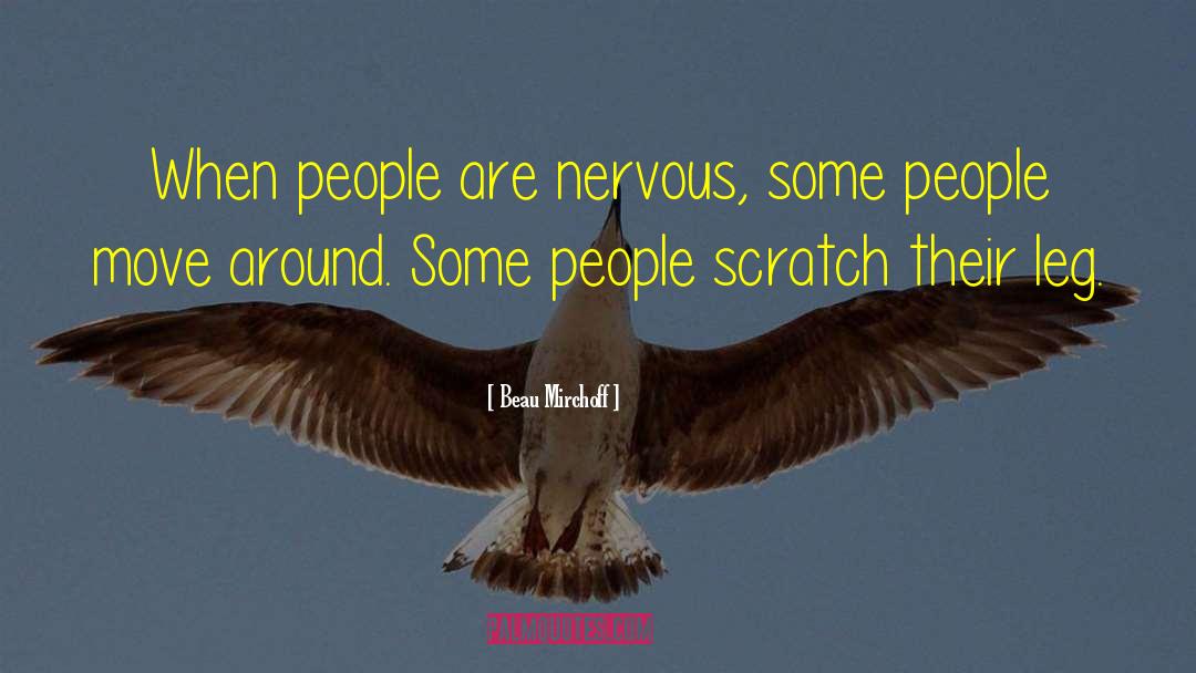 Beau Mirchoff Quotes: When people are nervous, some