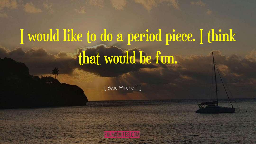 Beau Mirchoff Quotes: I would like to do