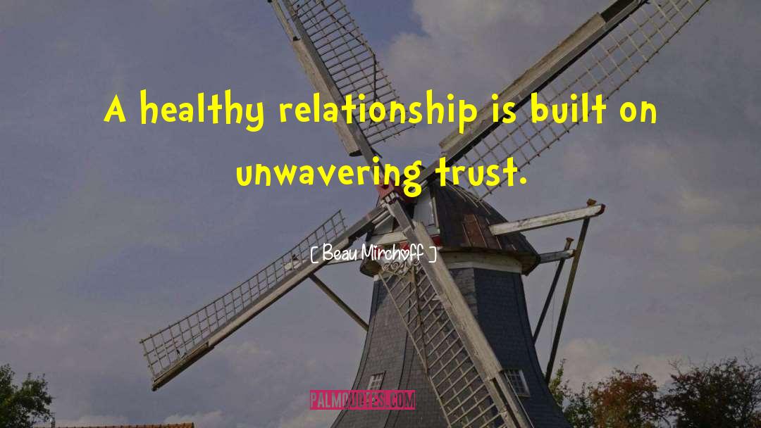 Beau Mirchoff Quotes: A healthy relationship is built