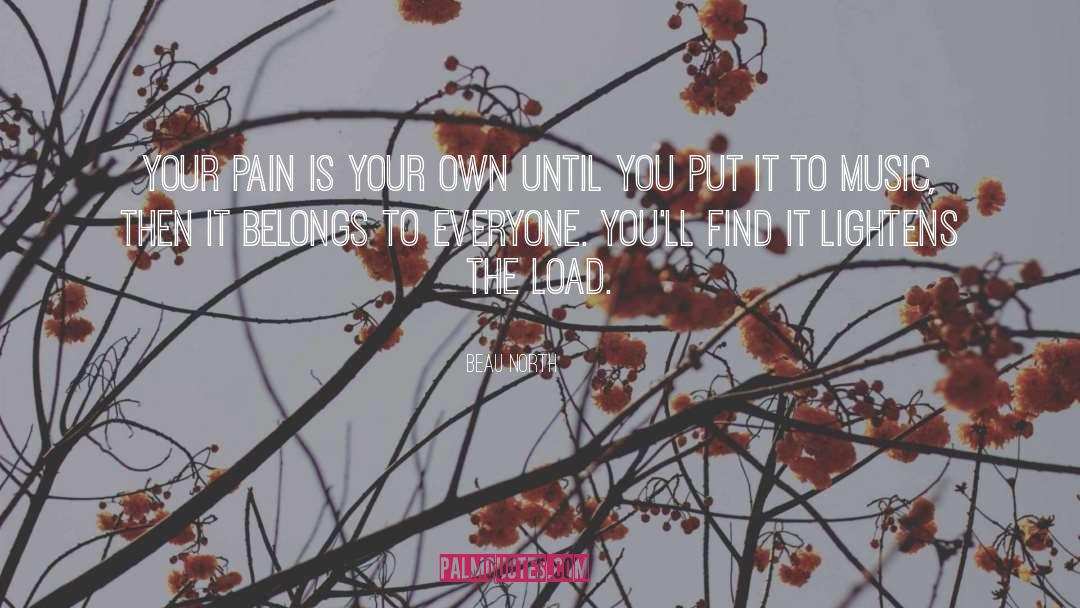 Beau North Quotes: Your pain is your own