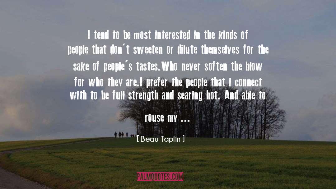 Beau Taplin Quotes: I tend to be most