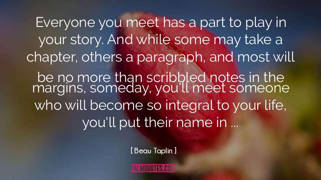 Beau Taplin Quotes: Everyone you meet has a