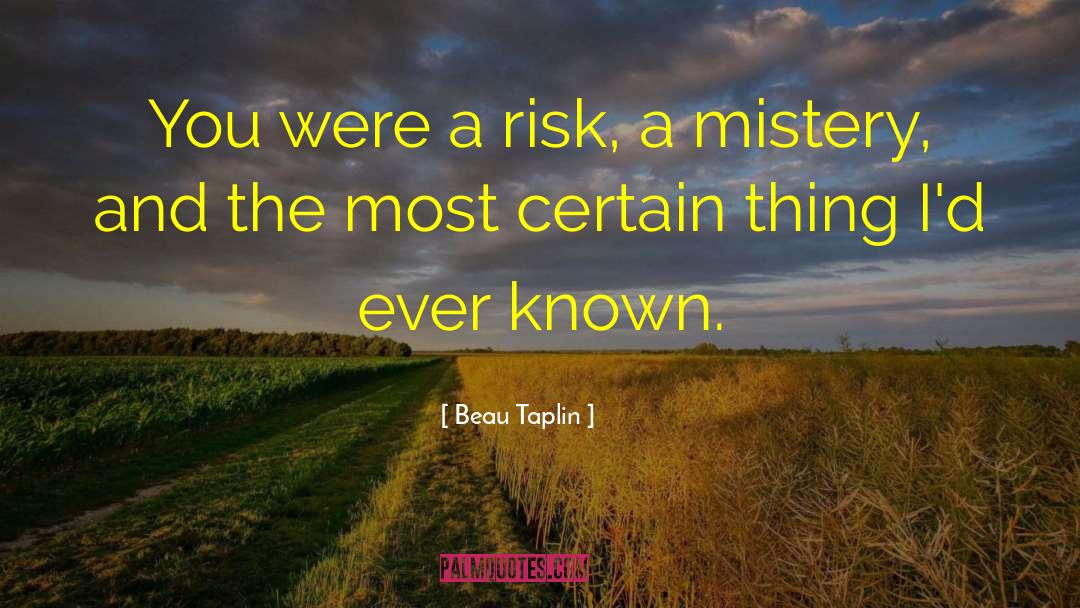 Beau Taplin Quotes: You were a risk, a