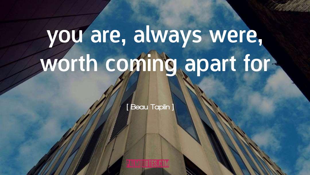 Beau Taplin Quotes: you are, always were, worth