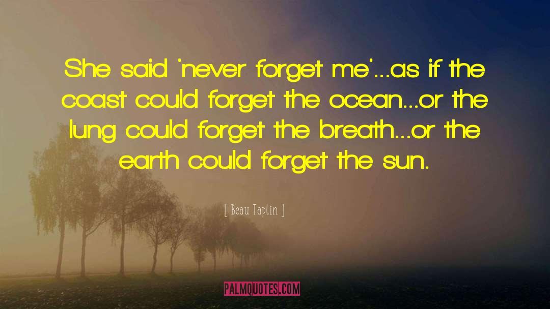 Beau Taplin Quotes: She said 'never forget me'<br