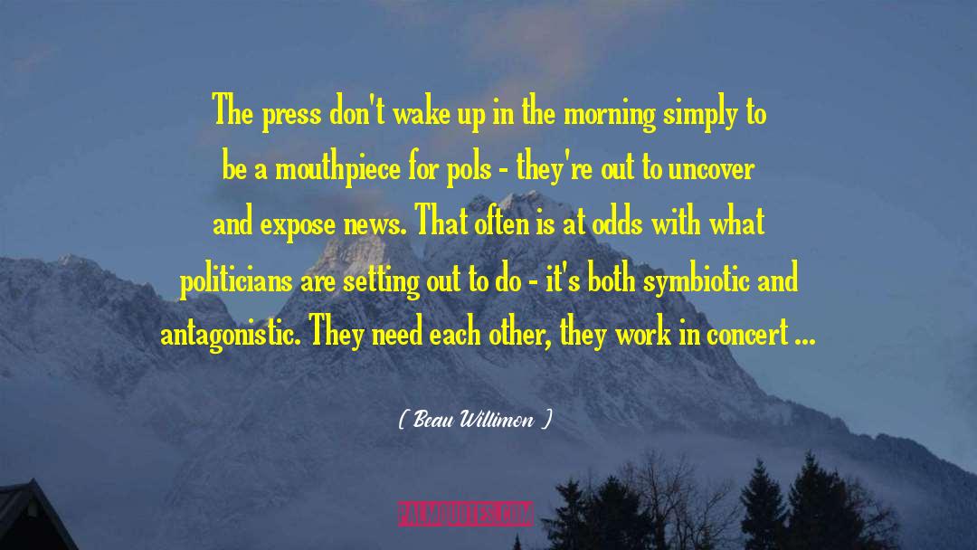 Beau Willimon Quotes: The press don't wake up